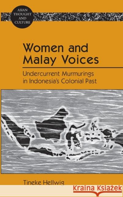 Women and Malay Voices; Undercurrent Murmurings in Indonesia's Colonial Past Wawrytko, Sandra a. 9781433116568