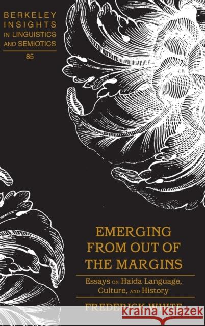 Emerging from out of the Margins; Essays on Haida Language, Culture, and History Rauch, Irmengard 9781433116667 Peter Lang Publishing Inc