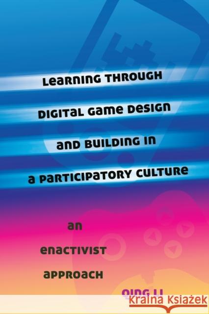 Learning through Digital Game Design and Building in a Participatory Culture; An Enactivist Approach Knobel, Michele 9781433116780