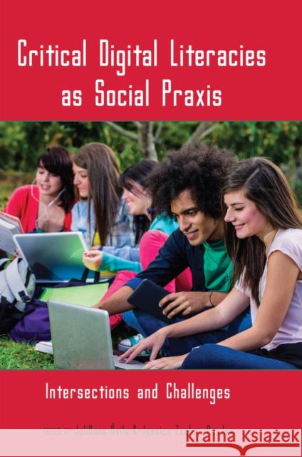 Critical Digital Literacies as Social Praxis: Intersections and Challenges Knobel, Michele 9781433116933 Peter Lang Publishing Inc