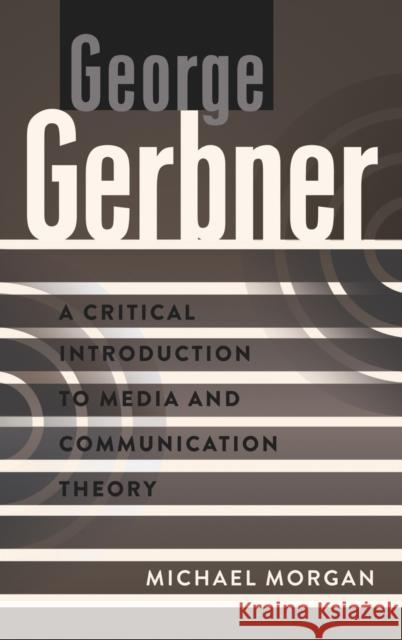 George Gerbner: A Critical Introduction to Media and Communication Theory Park, David W. 9781433117015