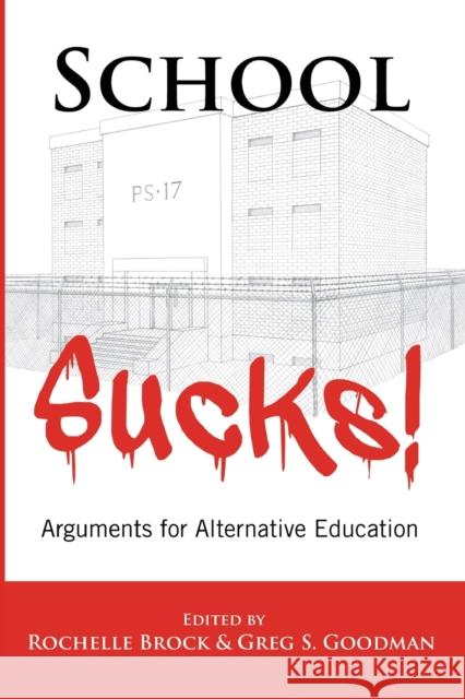 School Sucks!; Arguments for Alternative Education Brock, Rochelle 9781433117053 Peter Lang Gmbh, Internationaler Verlag Der W