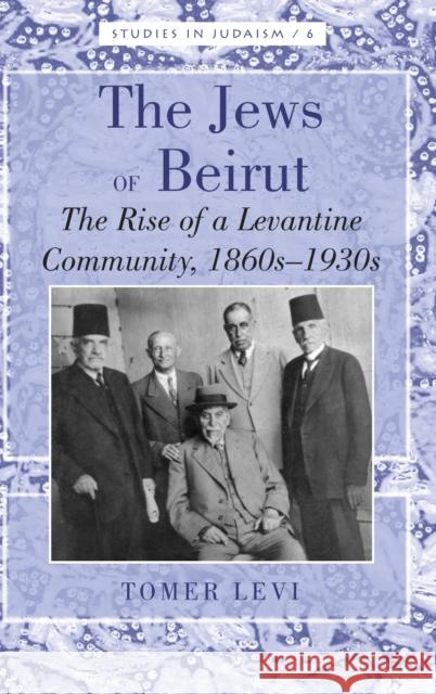 The Jews of Beirut; The Rise of a Levantine Community, 1860s-1930s Kornberg Greenberg, Yudit 9781433117091