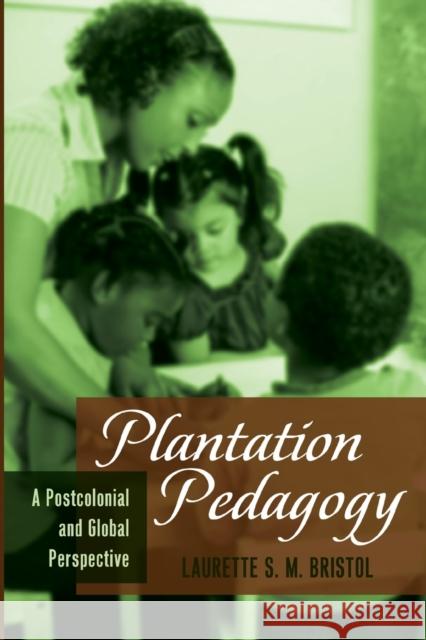 Plantation Pedagogy; A Postcolonial and Global Perspective Besley 9781433117152