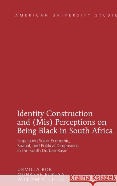 Identity Construction and (Mis) Perceptions on Being Black in South Africa: Unpacking Socio-Economic, Spatial, and Political Dimensions in the South D Bob, Urmilla 9781433117213 Plang