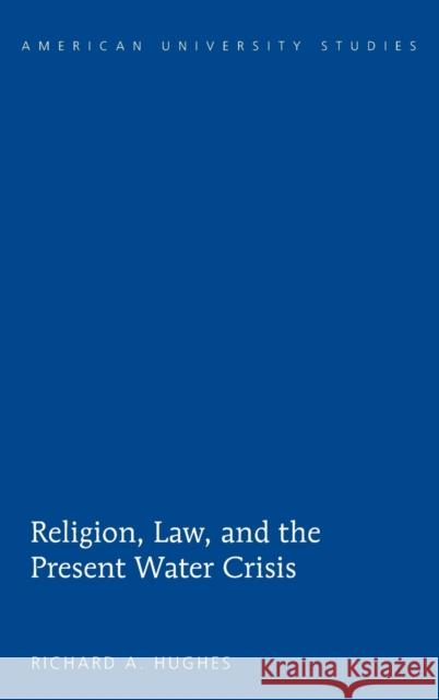 Religion, Law, and the Present Water Crisis  9781433117282 Peter Lang Publishing Inc