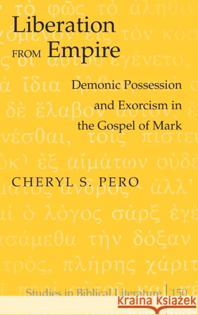 Liberation from Empire; Demonic Possession and Exorcism in the Gospel of Mark Gossai, Hemchand 9781433117497