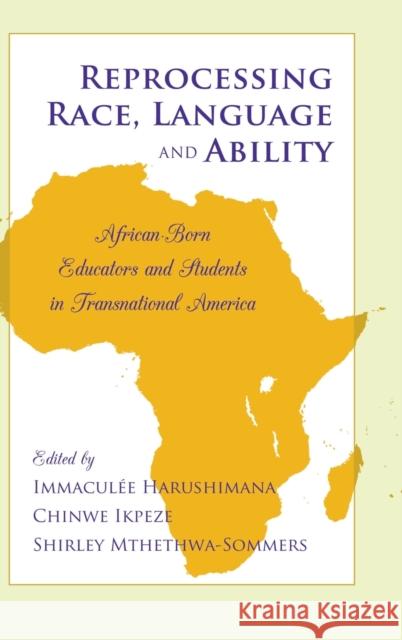 Reprocessing Race, Language and Ability: African-Born Educators and Students in Transnational America Brock, Rochelle 9781433117503
