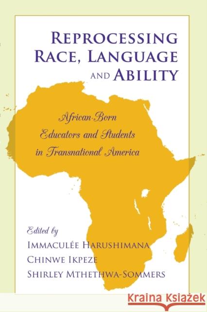 Reprocessing Race, Language and Ability: African-Born Educators and Students in Transnational America Brock, Rochelle 9781433117510
