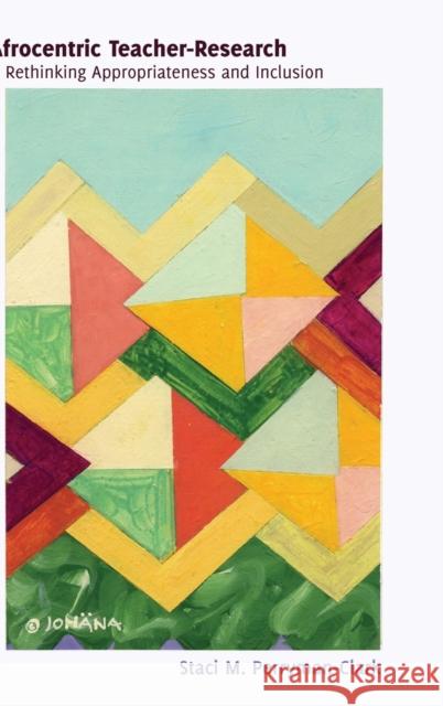 Afrocentric Teacher-Research; Rethinking Appropriateness and Inclusion Podis, Leonard 9781433117541