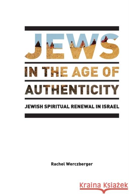 Jews in the Age of Authenticity: Jewish Spiritual Renewal in Israel Wexler, Philip 9781433117558