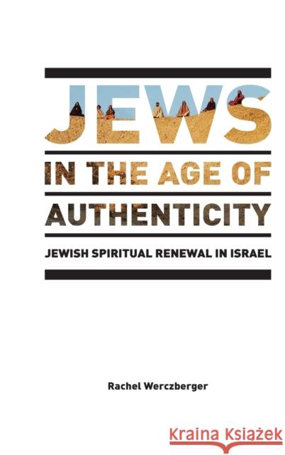 Jews in the Age of Authenticity: Jewish Spiritual Renewal in Israel Wexler, Philip 9781433117565