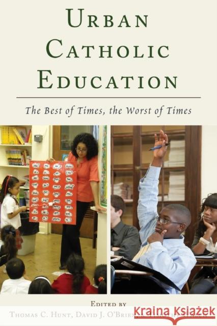 Urban Catholic Education; The Best of Times, the Worst of Times Hunt, Thomas C. 9781433117770