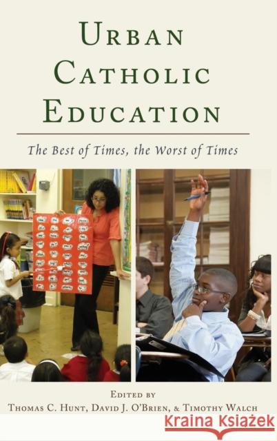 Urban Catholic Education; The Best of Times, the Worst of Times Hunt, Thomas C. 9781433117787 Peter Lang Publishing Inc