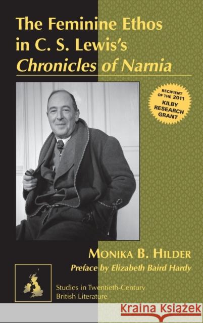 The Feminine Ethos in C. S. Lewisʼs «Chronicles of Narnia»: Preface by Elizabeth Baird Hardy Radell, Karen Marguerite 9781433118173 Peter Lang Publishing