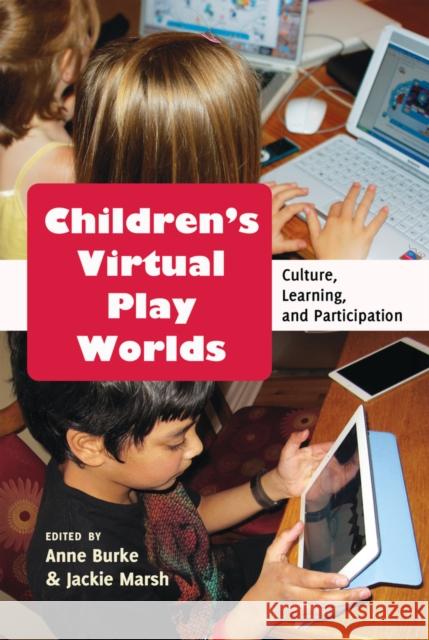 Children's Virtual Play Worlds: Culture, Learning, and Participation Knobel, Michele 9781433118272 Peter Lang Publishing