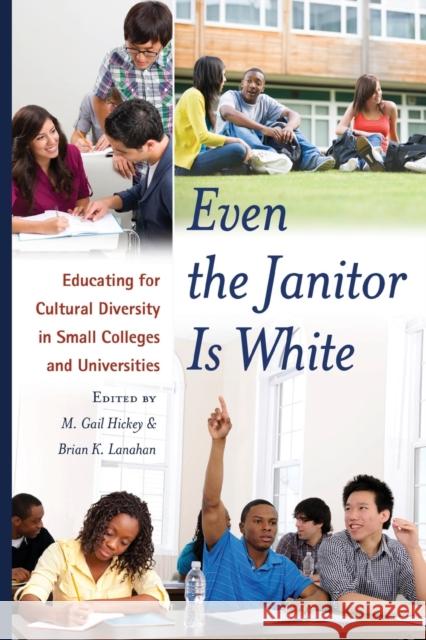 Even the Janitor Is White; Educating for Cultural Diversity in Small Colleges and Universities Kanpol, Barry 9781433118609