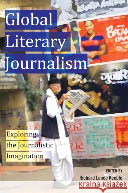 Global Literary Journalism; Exploring the Journalistic Imagination Becker, Lee 9781433118661