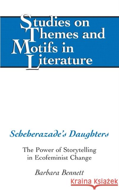 Scheherazade's Daughters; The Power of Storytelling in Ecofeminist Change Daemmrich, Horst 9781433118715