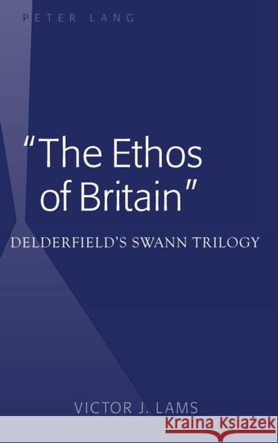 «The Ethos of Britain»: Delderfieldʼs Swann Trilogy Lams, Victor J. 9781433118739