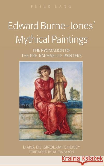 Edward Burne-Jones' Mythical Paintings; The Pygmalion of the Pre-Raphaelite Painters Cheney, Liana De Girolami 9781433118760