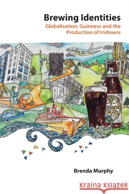 Brewing Identities: Globalisation, Guinness and the Production of Irishness Besley 9781433118906 Peter Lang Publishing Inc
