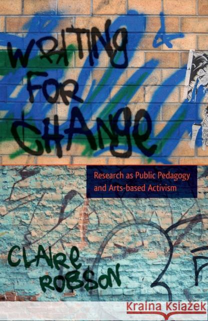 Writing for Change: Research as Public Pedagogy and Arts-Based Activism Cannella, Gaile S. 9781433119149