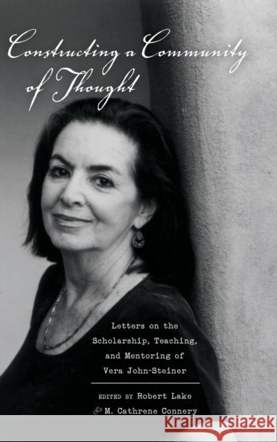 Constructing a Community of Thought; Letters on the Scholarship, Teaching, and Mentoring of Vera John-Steiner Goodman, Greg S. 9781433119170 Peter Lang Publishing Inc