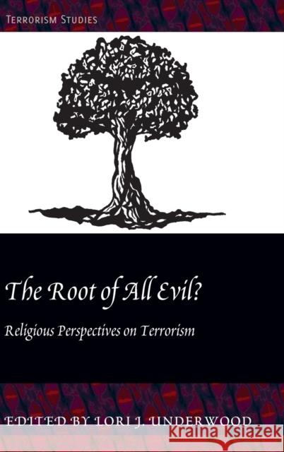 The Root of All Evil?; Religious Perspectives on Terrorism Underwood, Lori J. 9781433119293 Peter Lang Publishing Inc
