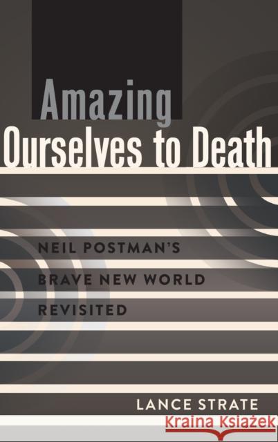Amazing Ourselves to Death; Neil Postman's Brave New World Revisited Park, David W. 9781433119316 Peter Lang Publishing Inc
