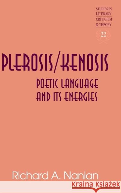 Plerosis/Kenosis: Poetic Language and Its Energies Rudnick, Hans H. 9781433119361 Peter Lang Publishing Inc