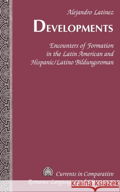 Developments; Encounters of Formation in the Latin American and Hispanic/Latino Bildungsroman Alvarez-Detrell, Tamara 9781433119415 Peter Lang Publishing Inc
