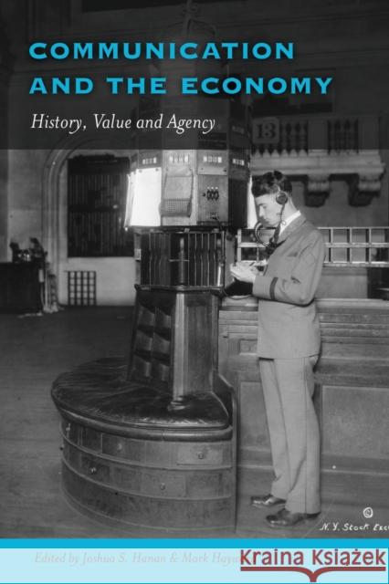 Communication and the Economy: History, Value and Agency McKinney, Mitchell S. 9781433119583 Peter Lang Publishing Inc