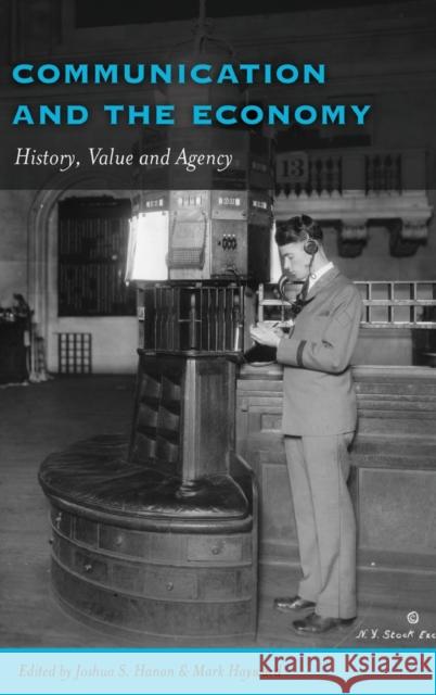 Communication and the Economy: History, Value and Agency Gronbeck, Bruce 9781433119590 Peter Lang Publishing Inc
