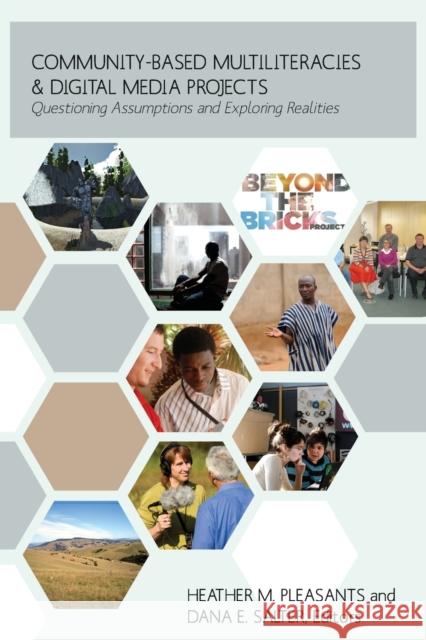 Community-Based Multiliteracies and Digital Media Projects: Questioning Assumptions and Exploring Realities  9781433119750 Peter Lang Publishing Inc