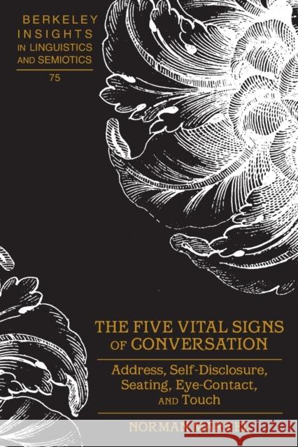 The Five Vital Signs of Conversation: Address, Self-Disclosure, Seating, Eye-Contact, and Touch Rauch, Irmengard 9781433119880
