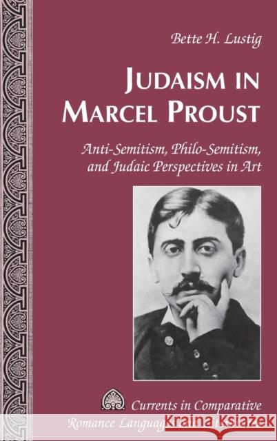 Judaism in Marcel Proust; Anti-Semitism, Philo-Semitism, and Judaic Perspectives in Art Alvarez-Detrell, Tamara 9781433120343 Peter Lang Publishing Inc