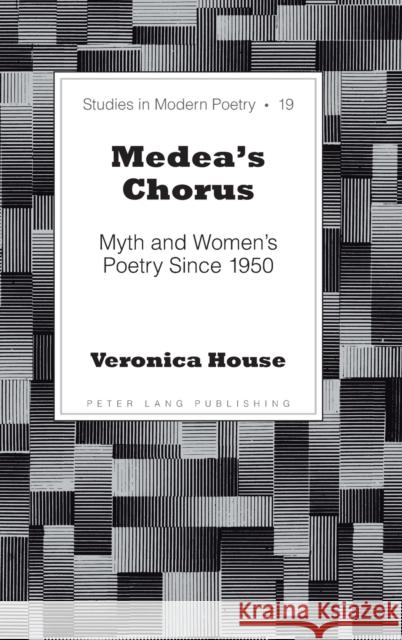 Medea's Chorus; Myth and Women's Poetry Since 1950 Baker, Peter Nicholas 9781433120640 Peter Lang Publishing Inc