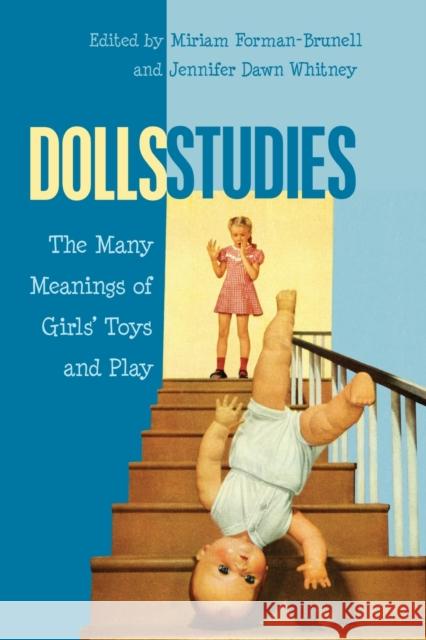 Dolls Studies: The Many Meanings of Girls' Toys and Play Mazzarella, Sharon R. 9781433120695 Peter Lang Publishing Inc