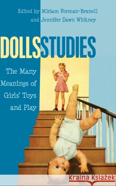 Dolls Studies: The Many Meanings of Girls' Toys and Play Mazzarella, Sharon R. 9781433120701 Peter Lang Publishing