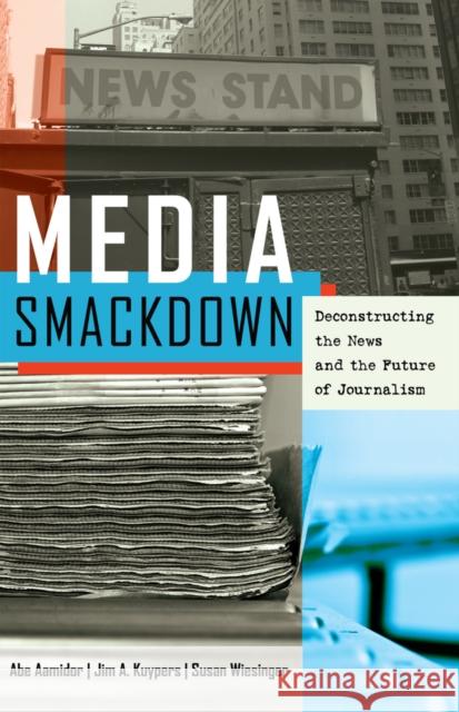 Media Smackdown: Deconstructing the News and the Future of Journalism Aamidor, Abe 9781433120930 Peter Lang Gmbh, Internationaler Verlag Der W