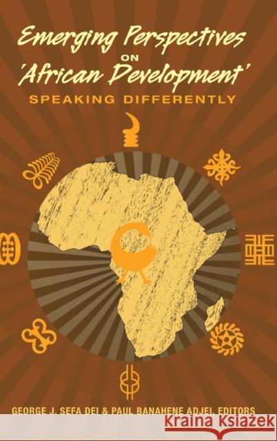 Emerging Perspectives on 'African Development': Speaking Differently Steinberg, Shirley R. 9781433120961