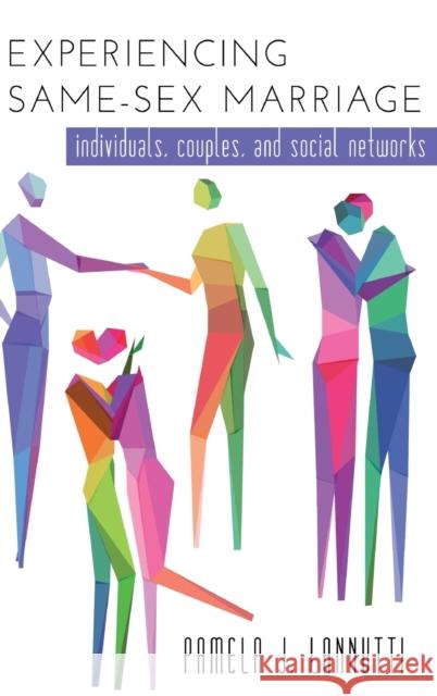 Experiencing Same-Sex Marriage: Individuals, Couples, and Social Networks Lannutti, Pamela 9781433121029 Peter Lang Publishing Inc