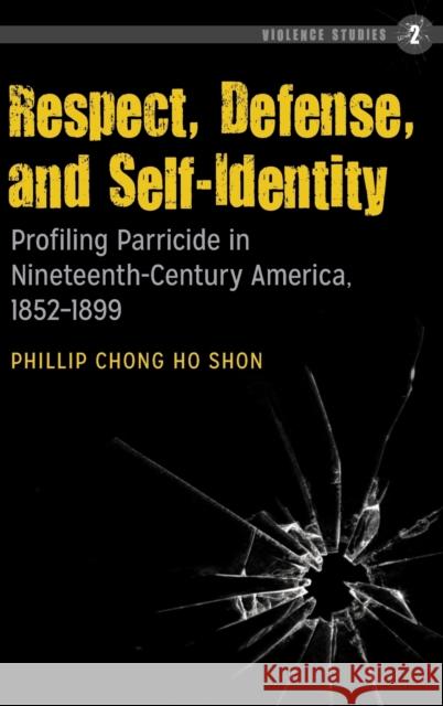 Respect, Defense, and Self-Identity; Profiling Parricide in Nineteenth-Century America, 1852-1899 Ó. Murchadha, Felix 9781433121067 Peter Lang Publishing Inc