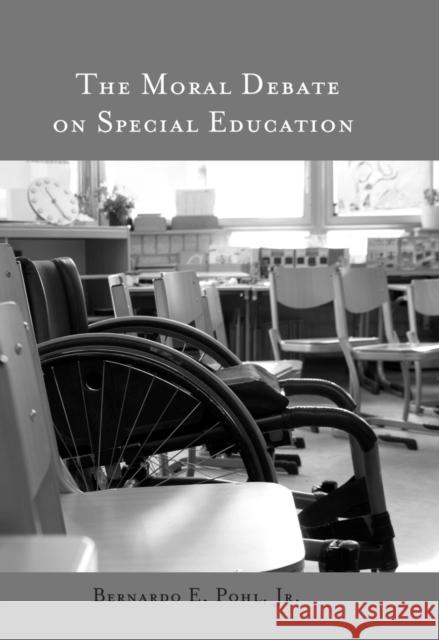 The Moral Debate on Special Education Bernardo E. Pohl, Jr.   9781433121081