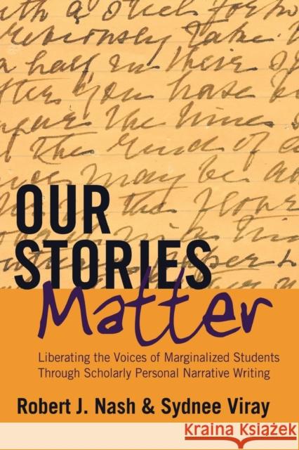 Our Stories Matter; Liberating the Voices of Marginalized Students Through Scholarly Personal Narrative Writing Steinberg, Shirley R. 9781433121135 Peter Lang Publishing Inc.