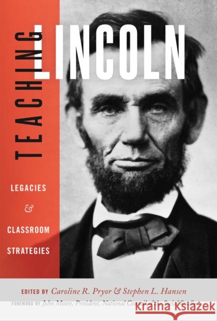 Teaching Lincoln: Legacies & Classroom Strategies Pryor, Caroline R. 9781433121265