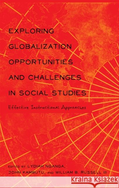 Exploring Globalization Opportunities and Challenges in Social Studies: Effective Instructional Approaches Peters, Michael 9781433121289