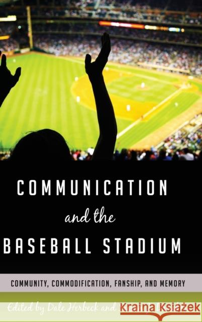 Communication and the Baseball Stadium; Community, Commodification, Fanship, and Memory Gumpert, Gary 9781433121463 Peter Lang Publishing Inc