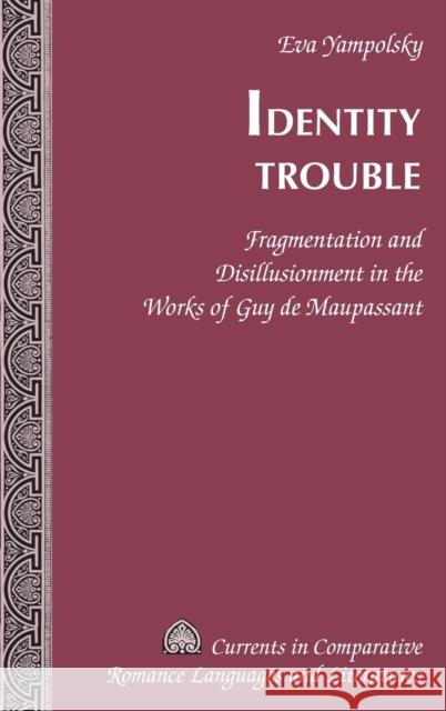 Identity Trouble: Fragmentation and Disillusionment in the Works of Guy de Maupassant Paulson, Michael G. 9781433121470